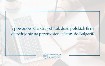 5 Powodów, dla których tak dużo polskich firm decyduje się na przeniesienie firmy do Bułgarii?